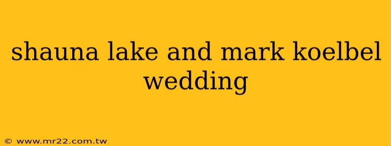 shauna lake and mark koelbel wedding