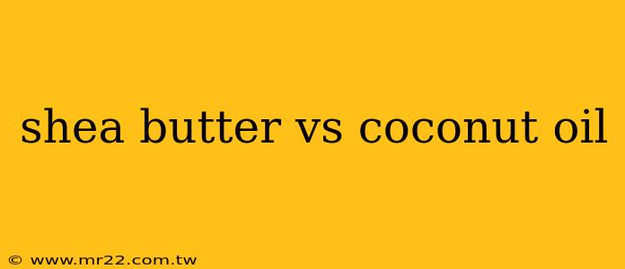 shea butter vs coconut oil
