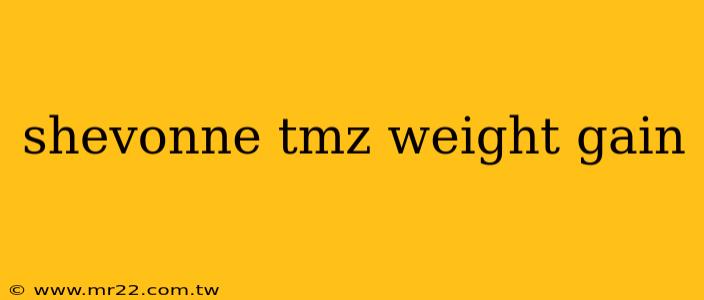 shevonne tmz weight gain