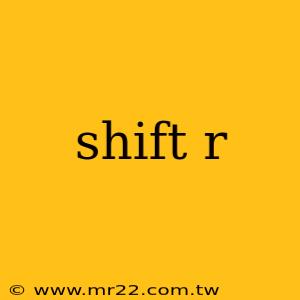shift r