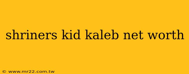 shriners kid kaleb net worth