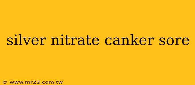 silver nitrate canker sore