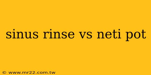 sinus rinse vs neti pot