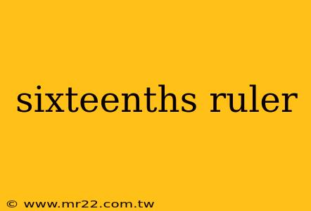 sixteenths ruler