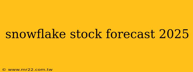snowflake stock forecast 2025
