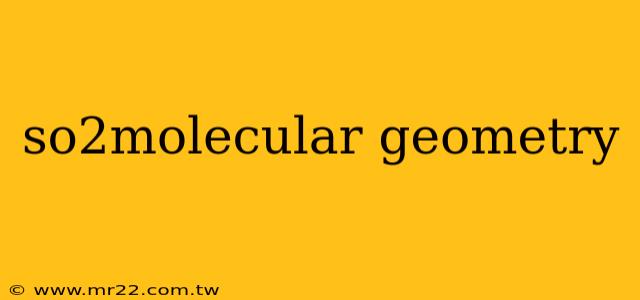 so2molecular geometry
