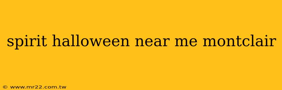 spirit halloween near me montclair