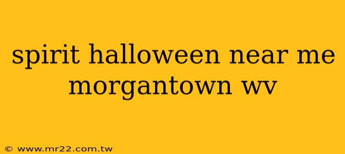spirit halloween near me morgantown wv