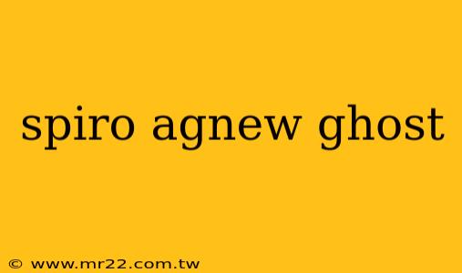 spiro agnew ghost