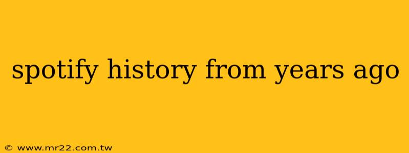 spotify history from years ago