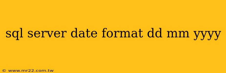 sql server date format dd mm yyyy
