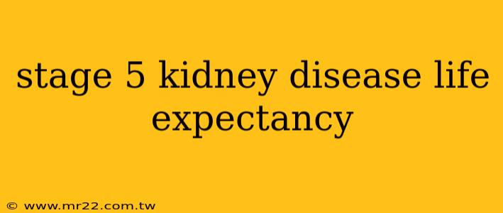 stage 5 kidney disease life expectancy