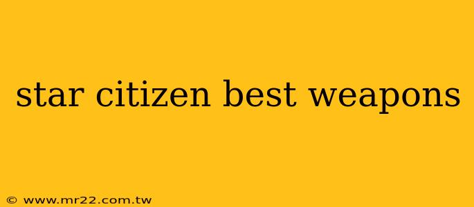 star citizen best weapons