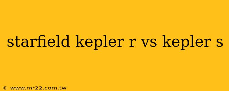 starfield kepler r vs kepler s