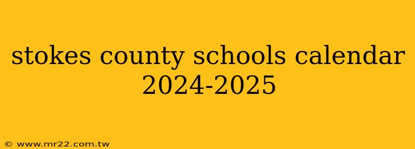 stokes county schools calendar 2024-2025