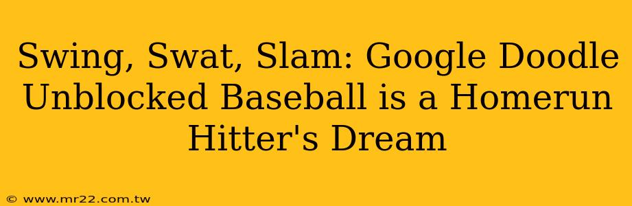 Swing, Swat, Slam: Google Doodle Unblocked Baseball is a Homerun Hitter's Dream