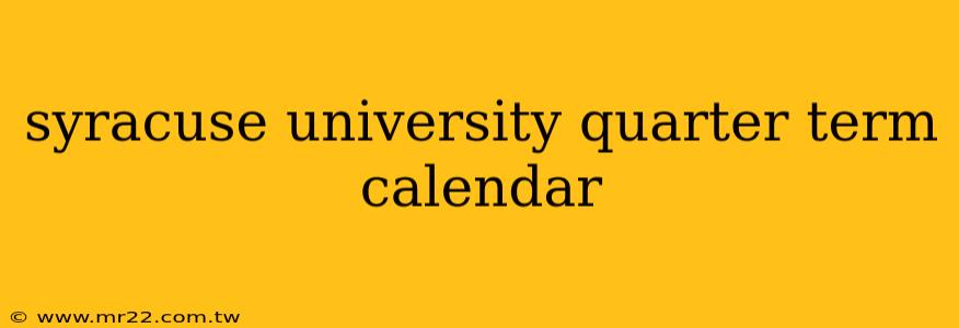 syracuse university quarter term calendar