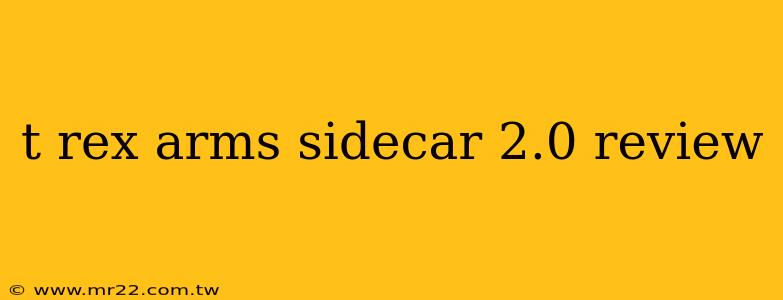 t rex arms sidecar 2.0 review
