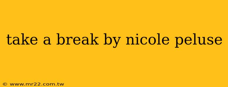 take a break by nicole peluse
