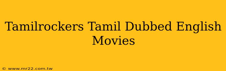 Tamilrockers Tamil Dubbed English Movies