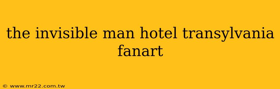 the invisible man hotel transylvania fanart