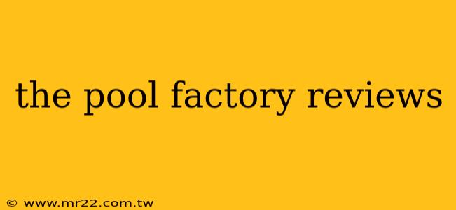 the pool factory reviews
