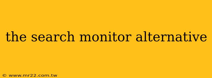 the search monitor alternative