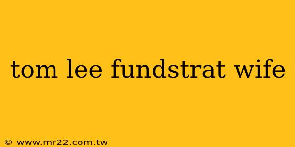 tom lee fundstrat wife