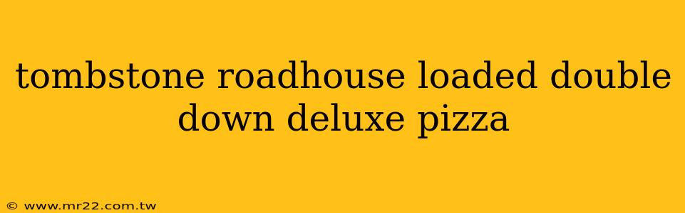 tombstone roadhouse loaded double down deluxe pizza