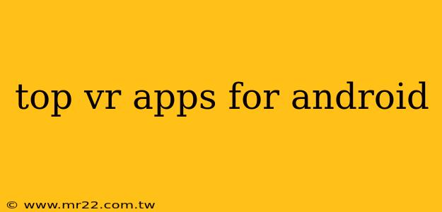 top vr apps for android