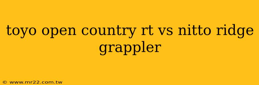 toyo open country rt vs nitto ridge grappler