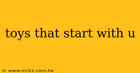 toys that start with u