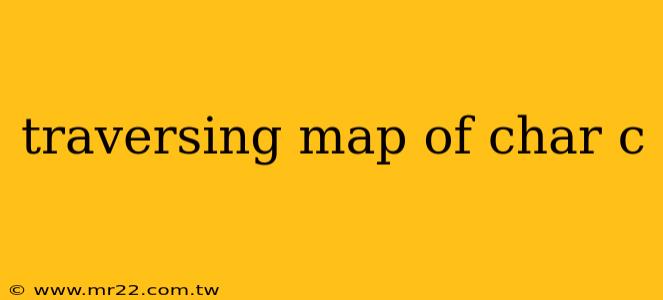 traversing map of char c