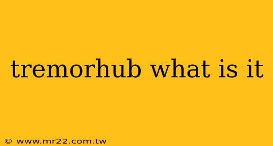 tremorhub what is it