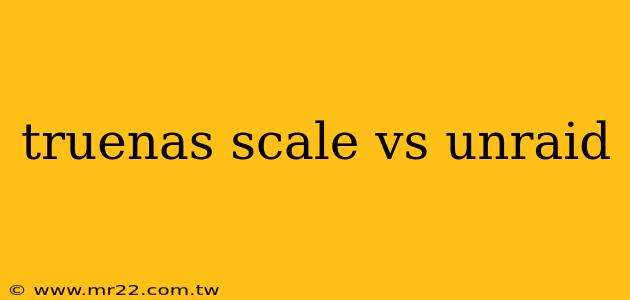 truenas scale vs unraid