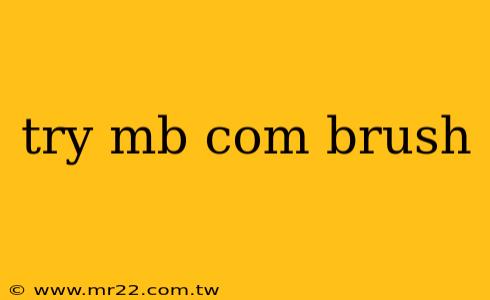 try mb com brush