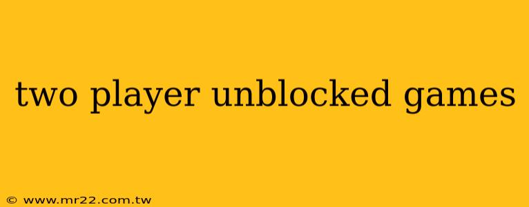 two player unblocked games