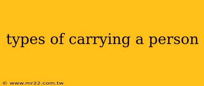 types of carrying a person