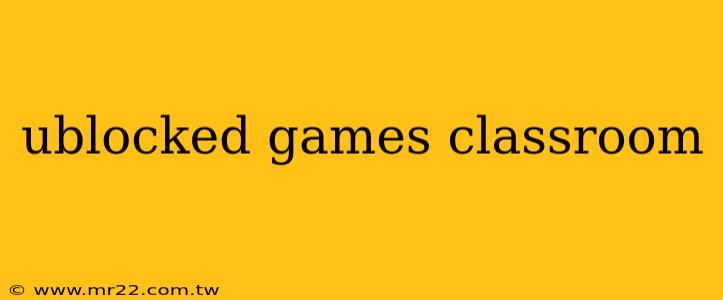 ublocked games classroom