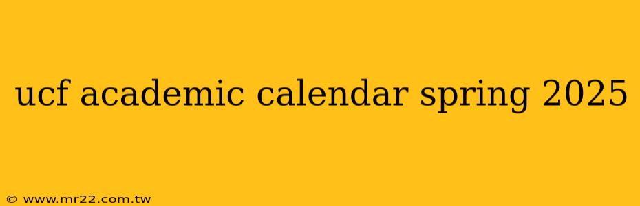 ucf academic calendar spring 2025