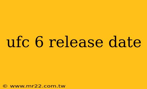 ufc 6 release date