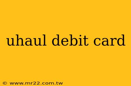 uhaul debit card