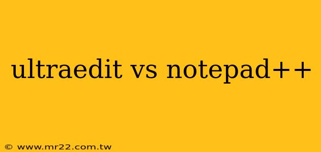 ultraedit vs notepad++