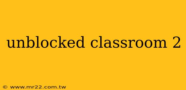 unblocked classroom 2
