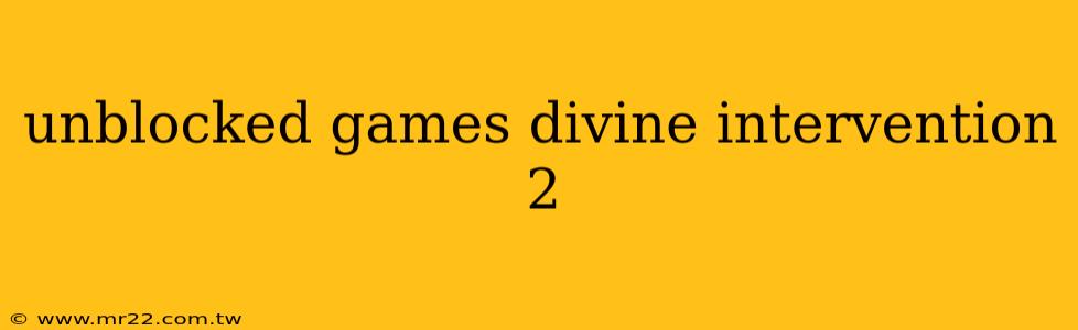 unblocked games divine intervention 2