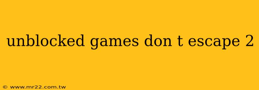 unblocked games don t escape 2