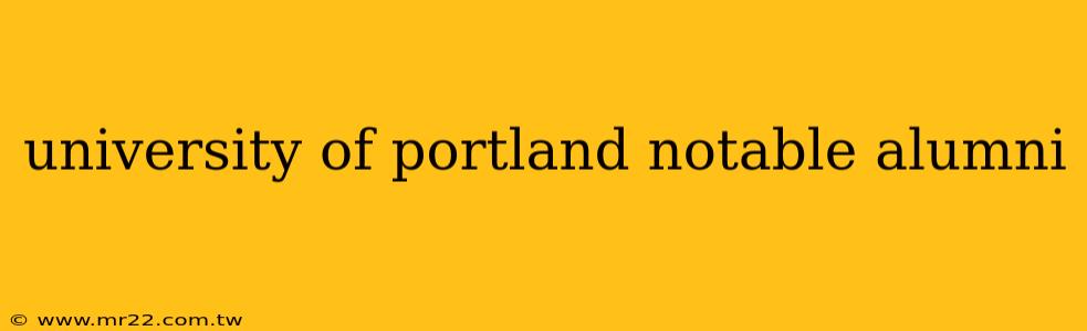 university of portland notable alumni