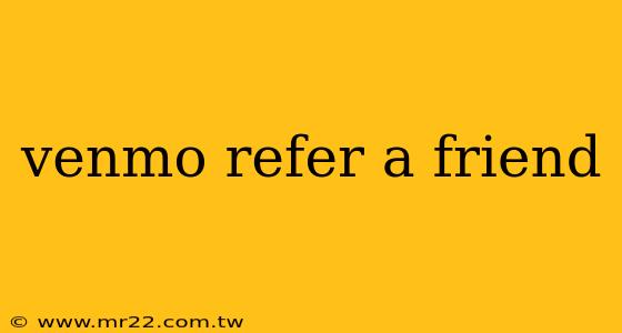 venmo refer a friend