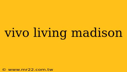 vivo living madison