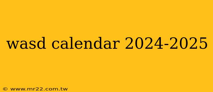 wasd calendar 2024-2025